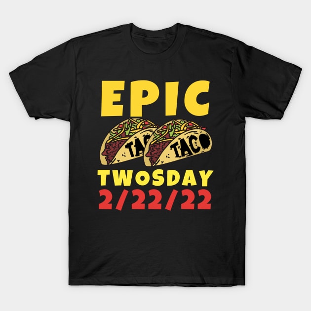 Epic Taco Twosday February 22nd, 2022 Designs T-Shirt by Little Duck Designs